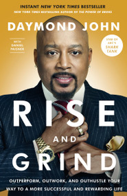 Rise and Grind (Outperform, Outwork, and Outhustle Your Way to a More Successful and Rewarding Life) - 9780804189972 by Daymond John, Daniel Paisner, 9780804189972