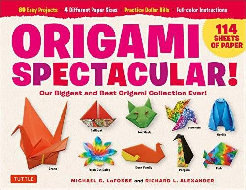 Origami Spectacular Kit (Our Biggest and Best Origami Collection Ever! (114 Sheets of Paper; 60 Easy Projects to Fold; 4 Different Paper Sizes; Practice Dollar Bills; Full-color Instruction Book)) by Michael G. LaFosse, Richard L. Alexander, 9780804851909