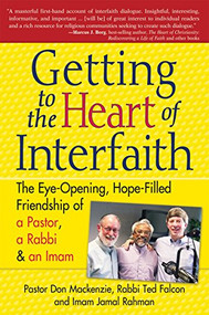 Getting to Heart of Interfaith (The Eye-Opening, Hope-Filled Friendship of a Pastor, a Rabbi & an Imam) - 9781594732638 by Pastor Don Mackenzie, PhD, Rabbi Ted Falcon, PhD, Imam Jamal Rahman, 9781594732638