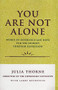 You Are Not Alone (Words of Experience & Hope for the Journey Through Depresion) by Julia Thorne, 9780060969776