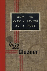 How to Make a Living as a Poet by Gary Mex Glazner, 9781932360691