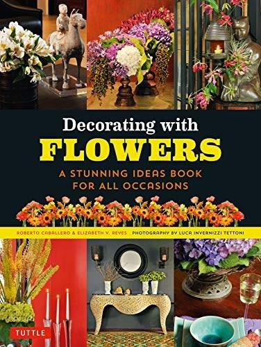 Decorating with Flowers (A Stunning Ideas Book for all Occasions) - 9780804855020 by Roberto Caballero, Elizabeth V. Reyes, Luca Invernizzi Tettoni, 9780804855020