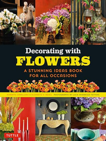 Decorating with Flowers (A Stunning Ideas Book for all Occasions) - 9780804855020 by Roberto Caballero, Elizabeth V. Reyes, Luca Invernizzi Tettoni, 9780804855020