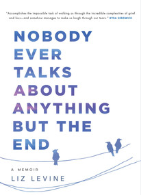 Nobody Ever Talks About Anything But the End (A Memoir) by Liz Levine, 9781982109332