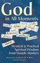 God in All Moments (Mystical & Practical Spiritual Wisdom from Hasidic Masters) by Or N. Rose, Ebn Leader, 9781683360810