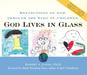 God Lives in Glass (Reflections of God through the Eyes of Children) by Dr. Robert J. Landy, 9781893361300