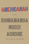 Americanah (A novel) by Chimamanda Ngozi Adichie, 9780307271082