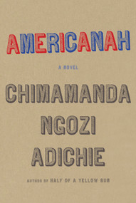 Americanah (A novel) by Chimamanda Ngozi Adichie, 9780307271082