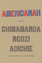 Americanah (A novel) by Chimamanda Ngozi Adichie, 9780307271082