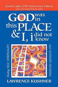 God Was in This Place & I, I Did Not Know-25th Anniversary Ed (Finding Self, Spirituality and Ultimate Meaning) - 9781580238519 by Rabbi Lawrence Kushner, 9781580238519