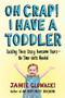 Oh Crap! I Have a Toddler (Tackling These Crazy Awesome Years-No Time-outs Needed) by Jamie Glowacki, 9781982109738