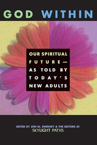 God Within (Our Spiritual Future-As Told by Today's New Adults) - 9781893361157 by Editors at SkyLight Paths Publishing, Jon M. Sweeney, 9781893361157