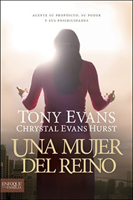 Una mujer del reino (Acepte su propósito, su poder y sus posibilidades) (Spanish Edition) by Tony Evans, Chrystal Evans Hurst, 9781414380711