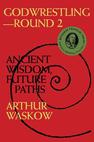 Godwrestling- Round 2 (Ancient Wisdom, Future Paths) by Rabbi Arthur O. Waskow, Neil, Gillman, 9781879045729