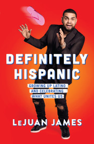 Definitely Hispanic (Growing Up Latino and Celebrating What Unites Us) - 9781982110093 by LeJuan James