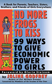 No More Frogs to Kiss (99 Ways to Give Economic Power to Girls) by Joline Godfrey, 9780887306594