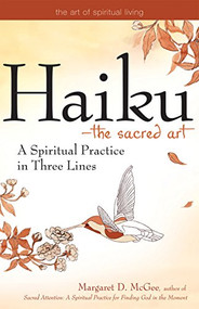 Haiku-The Sacred Art (A Spiritual Practice in Three Lines) by Margaret D. McGee, 9781683361039