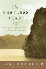 The Restless Heart (Finding Our Spiritual Home in Times of Loneliness) by Ronald Rolheiser, 9780385511155