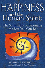 Happiness and the Human Spirit (The Spirituality of Becoming the Best You Can Be) - 9781580234047 by Rabbi Abraham J. Twerski, MD, 9781580234047