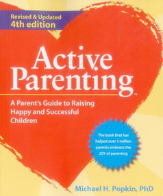 Active Parenting (A Parent's Guide to Raising Happy and Successful Children) by Michael H. Popkin, 9781597233033