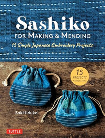Sashiko for Making & Mending (15 Simple Japanese Embroidery Projects) by Saki Iiduka, 9780804853859