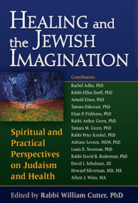 Healing and the Jewish Imagination (Spiritual and Practical Perspectives on Judaism and Health) - 9781580233736 by Rabbi William Cutter, Rabbi Rachel Adler, PhD, Arnold Eisen, PhD, Tamara Eskenazi, PhD, Eitan Fishbane, PhD, 9781580233736