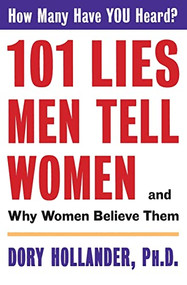101 Lies Men Tell Women -- And Why Women Believe Them by Dory Hollander, PhD, 9780060928124