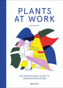 Plants at Work (An inspirational guide to greenterior design) by Miriam Koepf, 9783899863468