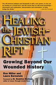 Healing the Jewish-Christian Rift (Growing Beyond Our Wounded History) by Laura Bernstein, Ron Miller, Dr. Beatrice Bruteau, 9781594731396