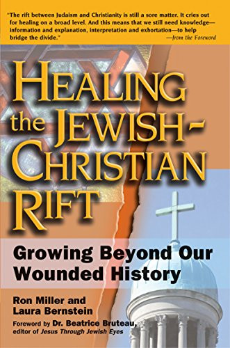 Healing the Jewish-Christian Rift (Growing Beyond Our Wounded History) by Laura Bernstein, Ron Miller, Dr. Beatrice Bruteau, 9781594731396