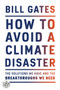 How to Avoid a Climate Disaster (The Solutions We Have and the Breakthroughs We Need) by Bill Gates, 9780593215777