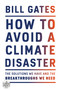 How to Avoid a Climate Disaster (The Solutions We Have and the Breakthroughs We Need) by Bill Gates, 9780593215777