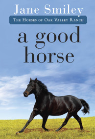 A Good Horse (Book Two of the Horses of Oak Valley Ranch) by Jane Smiley, 9780375862304