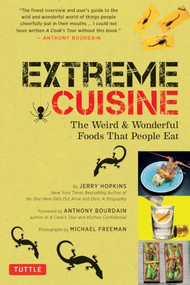Extreme Cuisine (The Weird & Wonderful Foods that People Eat) - 9780804854979 by Jerry Hopkins, Anthony Bourdain, Michael Freeman, 9780804854979
