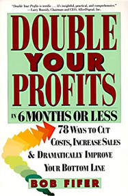 Double Your Profits (In Six Months or Less) by Bob Fifer, 9780887307409