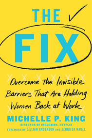 The Fix (Overcome the Invisible Barriers That Are Holding Women Back at Work) by Michelle P. King, Gillian Anderson, Jennifer Nadel, 9781982110925