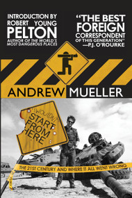 I Wouldn't Start from Here (The 21st Century and Where It All Went Wrong) by Andrew Mueller, Robert Young Pelton, 9781593762186