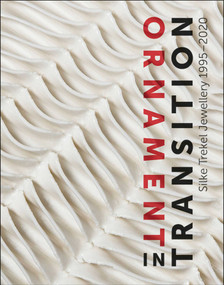 Ornament in Transition (Silke Trekel Jewellery 1995-2020) by Ellen Maurer Zilioli, 9783897906136