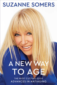 A New Way to Age (The Most Cutting-Edge Advances in Antiaging) by Suzanne Somers, 9781982110956