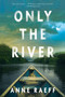 Only the River (A Novel) - 9781640094673 by Anne Raeff, 9781640094673