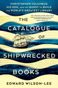 The Catalogue of Shipwrecked Books (Christopher Columbus, His Son, and the Quest to Build the World's Greatest Library) by Edward Wilson-Lee, 9781982111397