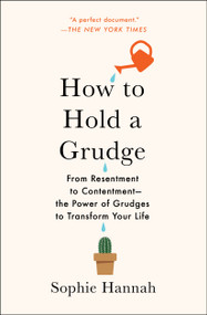 How to Hold a Grudge (From Resentment to Contentment-The Power of Grudges to Transform Your Life) by Sophie Hannah, 9781982111434