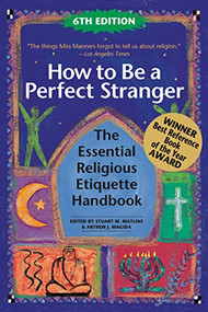 How to Be A Perfect Stranger (6th Edition) (The Essential Religious Etiquette Handbook) - 9781594735936 by Stuart M. Matlins, Arthur J. Magida, 9781594735936
