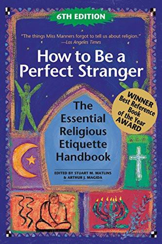 How to Be A Perfect Stranger (6th Edition) (The Essential Religious Etiquette Handbook) - 9781594735936 by Stuart M. Matlins, Arthur J. Magida, 9781594735936