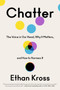 Chatter (The Voice in Our Head, Why It Matters, and How to Harness It) by Ethan Kross, 9780525575238