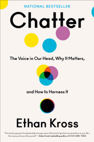 Chatter (The Voice in Our Head, Why It Matters, and How to Harness It) by Ethan Kross, 9780525575238
