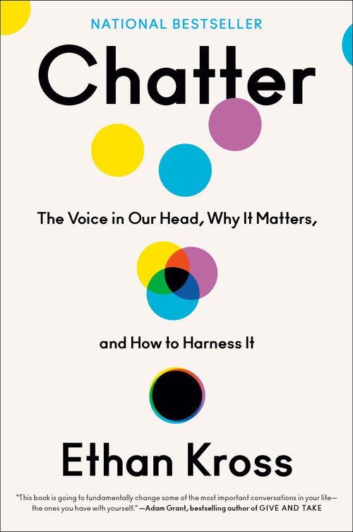Chatter (The Voice in Our Head, Why It Matters, and How to Harness It) by Ethan Kross, 9780525575238