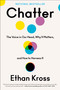 Chatter (The Voice in Our Head, Why It Matters, and How to Harness It) by Ethan Kross, 9780525575238