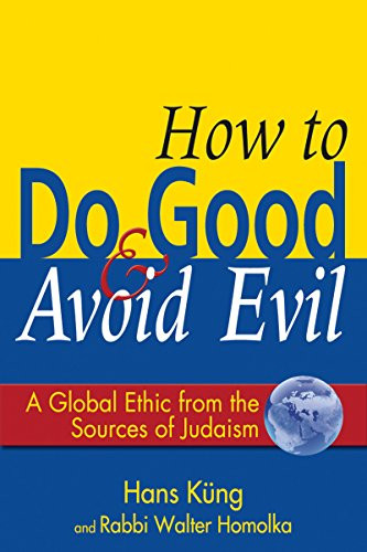 How to Do Good & Avoid Evil (A Global Ethic from the Sources of Judaism) by Rabbi Walter Homolka, Hans Küng, Rev. Dr. John Bowden, 9781683361206