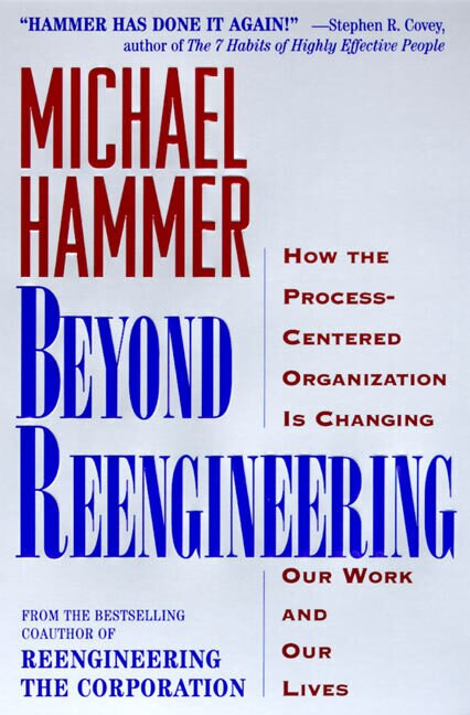 Beyond Reengineering (How the Process-Centered Organization Will Change Our Work and Our Lives) by Michael Hammer, 9780887308802